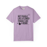 Load image into Gallery viewer, Not Fragile Like a Flower-Fragile Like A Bomb Tee, Funny Empowerment T-shirt, Positive Mental Health Comfort Colors Shirt
