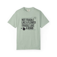 Load image into Gallery viewer, Not Fragile Like a Flower-Fragile Like A Bomb Tee, Funny Empowerment T-shirt, Positive Mental Health Comfort Colors Shirt
