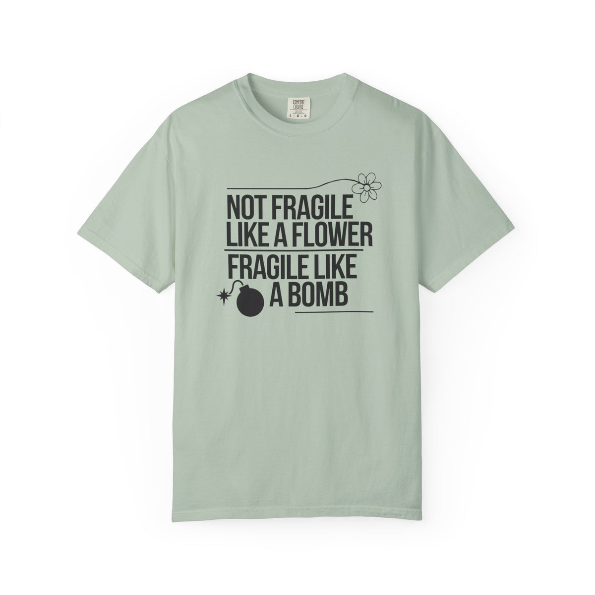 Not Fragile Like a Flower-Fragile Like A Bomb Tee, Funny Empowerment T-shirt, Positive Mental Health Comfort Colors Shirt