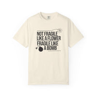 Load image into Gallery viewer, Not Fragile Like a Flower-Fragile Like A Bomb Tee, Funny Empowerment T-shirt, Positive Mental Health Comfort Colors Shirt
