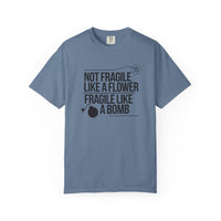 Load image into Gallery viewer, Not Fragile Like a Flower-Fragile Like A Bomb Tee, Funny Empowerment T-shirt, Positive Mental Health Comfort Colors Shirt
