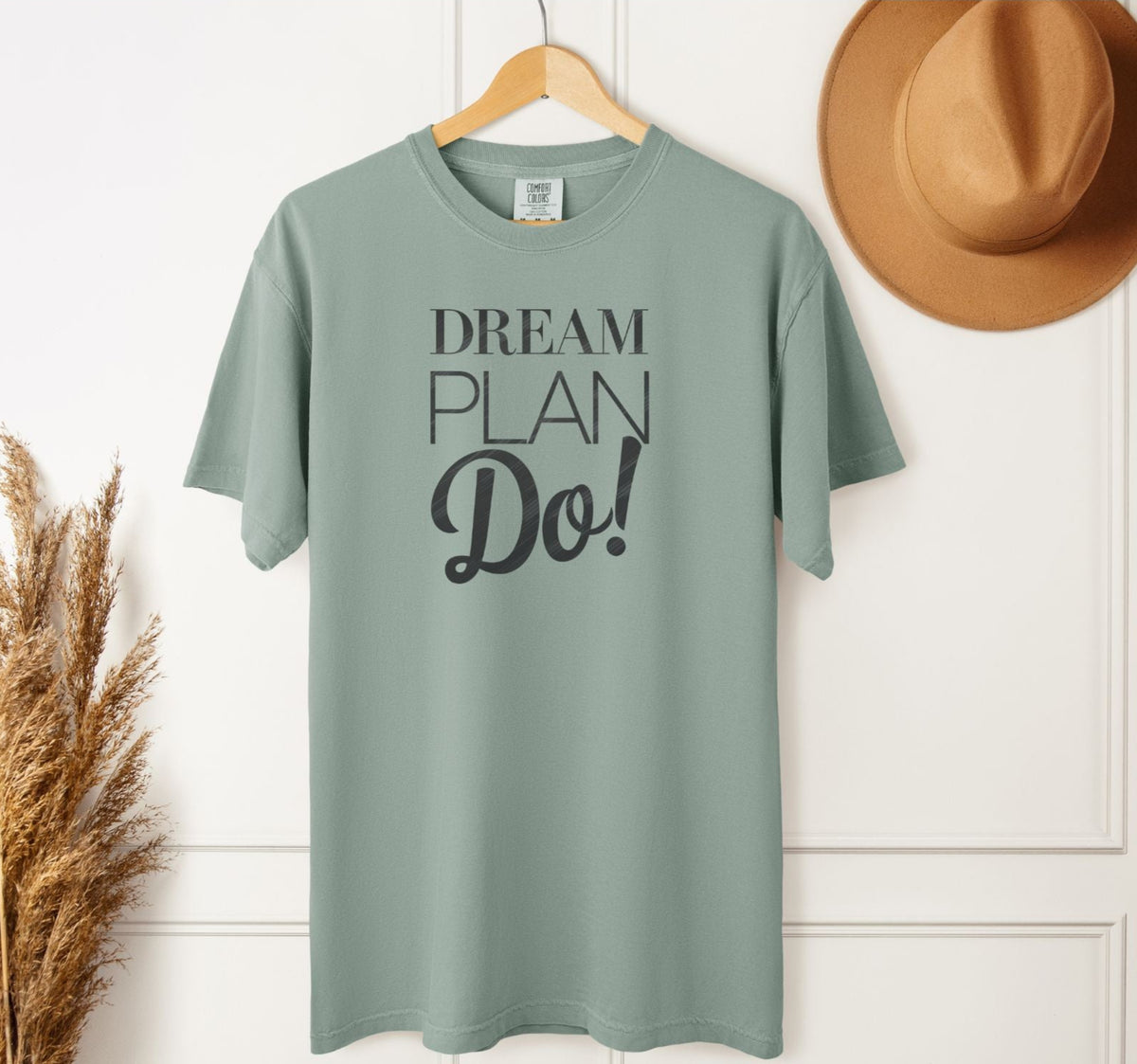 Dream Plan Do! Inspirational Comfort Colors Unisex T-Shirt - Motivational Tee