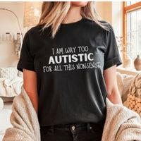 Load image into Gallery viewer, I Am Way Too Autistic Tee - Funny Neurodivergent T-Shirt for Him &amp; Her - Perfect Gift for Autism Awareness
