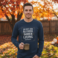Load image into Gallery viewer, Do Not Add Alcohol - Sober Living In Process Sobriety Long Sleeve Tee
