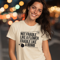 Load image into Gallery viewer, Not Fragile Like a Flower-Fragile Like A Bomb Tee, Funny Empowerment T-shirt, Positive Mental Health Comfort Colors Shirt
