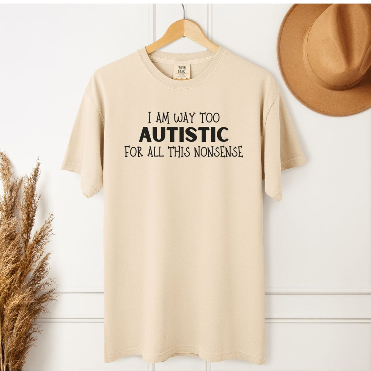 I Am Way Too Autistic For All This Nonsense Tee - Funny Autism Comfort Colors Shirt - Neurodivergent Humor Shirt