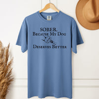 Load image into Gallery viewer, Sober Because My Dog Deserves Better Tee – Sobriety Shirt for Dog Lovers in Recovery

